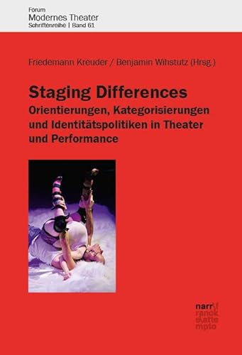 Staging Differences: Orientierungen, Kategorisierungen und Identitätspolitiken in Theater und Performance (Forum modernes Theater) von Narr Francke Attempto