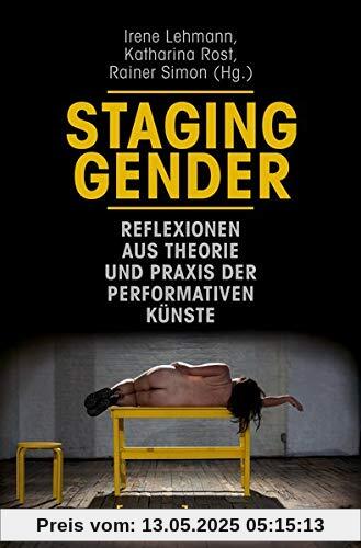 Staging Gender - Reflexionen aus Theorie und Praxis der performativen Künste (Theater, Bd. 120)