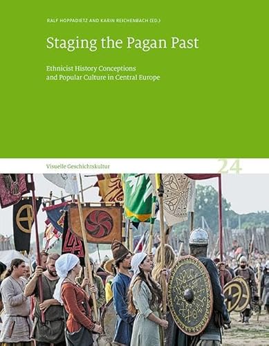 Staging the Pagan Past: Ethnicist History Conceptions and Popular Culture in Central Europe. Visuelle Geschichtskultur 24 Staging the Pagan Past: Ethnicist History Conceptions and Popular Culture in Central Europe. Visuelle Geschichtskultur 24 von Sandstein Kommunikation