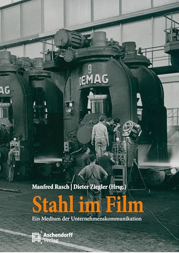 Stahl im Film: Ein Medium der Unternehmenskommunikation im europäischen Vergleich Stahl im Film: Ein Medium der Unternehmenskommunikation im europäischen Vergleich von Aschendorff