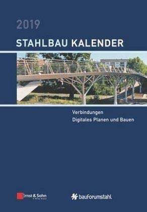 Stahlbau-Kalender 2019: Schwerpunkte: Verbindungen; Digitales Planen und Bauen (Stahlbau-Kalender, 1, Band 1) von Ernst & Sohn