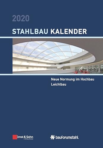 Stahlbau-Kalender 2020: Schwerpunkte: Neue Normung im Hochbau; Leichtbau (Stahlbau-Kalender, 1, Band 1) von Ernst & Sohn