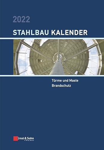Stahlbau-Kalender 2022: Schwerpunkte: Türme und Maste; Brandschutz (Stahlbau-Kalender, 1, Band 1) von Ernst & Sohn