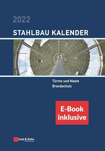 Stahlbau-Kalender 2022: Schwerpunkte: Türme und Maste; Brandschutz (inkl. e-Book als PDF) (Stahlbau-Kalender-eBundle, 1, Band 1) von John Wiley, Chichester