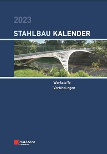 Stahlbau-Kalender 2023: Schwerpunkte: Werkstoffe; Verbindungen von Ernst & Sohn