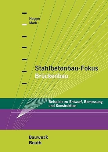 Stahlbetonbau-Fokus: Brückenbau: Beispiele zu Entwurf, Bemessung und Konstruktion (Bauwerk) von Beuth Verlag