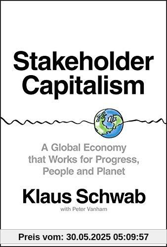 Stakeholder Capitalism: A Global Economy that Works for Progress, People and Planet