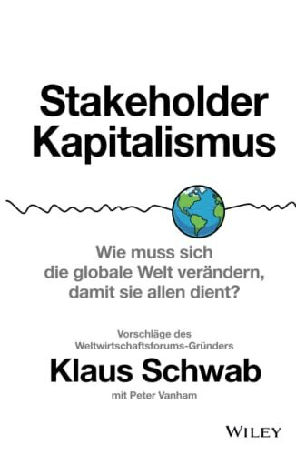 Stakeholder-Kapitalismus, Wie muss sich die globale Welt ver�ndern, damit sie allen dient? - V...