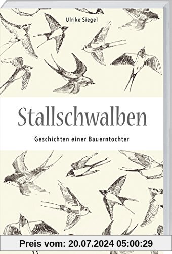 Stallschwalben: Autobiografische Geschichten einer Bauerntochter. Kindheit und Jugend auf dem Bauernhof. Mit vielen Einblicken in die Landwirtschaft von früher!