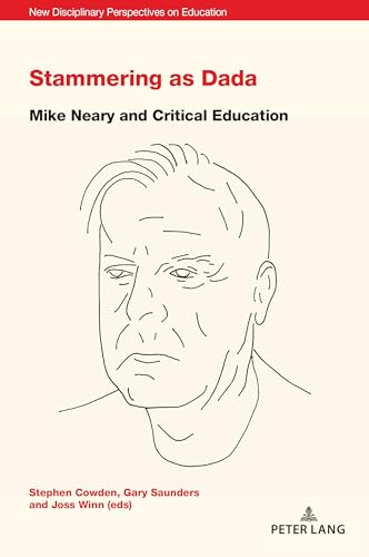 Stammering as Dada: Mike Neary and Critical Education (New Disciplinary Perspectives on Education, Band 9) von Peter Lang