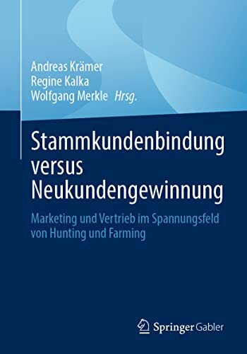 Stammkundenbindung versus Neukundengewinnung: Marketing und Vertrieb im Spannungsfeld von Hunt...