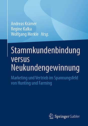 Stammkundenbindung versus Neukundengewinnung: Marketing und Vertrieb im Spannungsfeld von Hunting und Farming Stammkundenbindung versus Neukundengewinnung: Marketing und Vertrieb im Spannungsfeld von Hunting und Farming