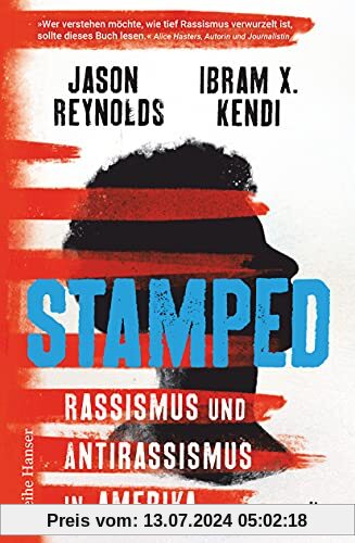 Stamped - Rassismus und Antirassismus in Amerika: Jugendbuchausgabe des National-Book-Award-Gewinners Gebrandmarkt von Ibram X. Kendi (Reihe Hanser)