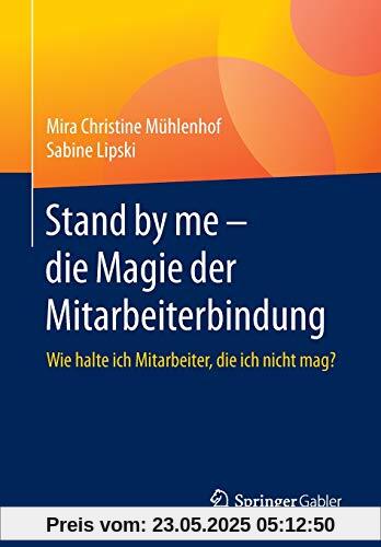 Stand by me – die Magie der Mitarbeiterbindung: Wie halte ich Mitarbeiter, die ich nicht mag? Stand by me – die Magie der Mitarbeiterbindung: Wie halte ich Mitarbeiter, die ich nicht mag?