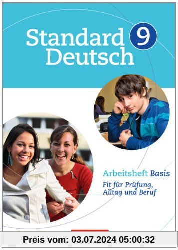 Standard Deutsch: 9. Schuljahr - Arbeitsheft Basis: Fit für Prüfung, Alltag und Beruf