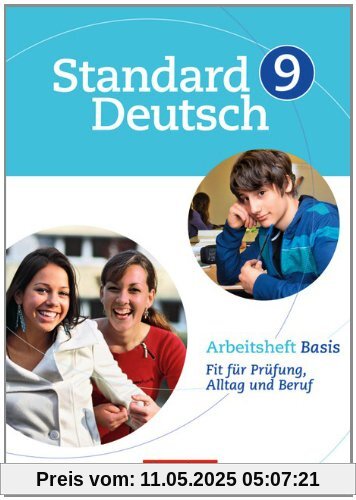 Standard Deutsch: 9. Schuljahr - Arbeitsheft Basis: Fit für Prüfung, Alltag und Beruf