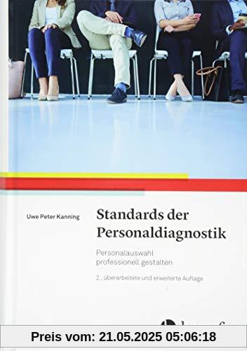 Standards der Personaldiagnostik: Personalauswahl professionell gestalten Standards der Personaldiagnostik: Personalauswahl professionell gestalten