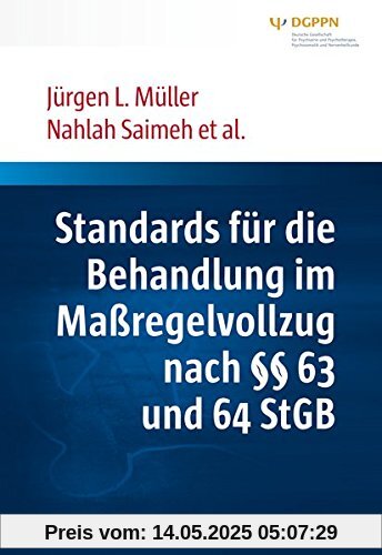 Standards für die Behandlung im Maßregelvollzug nach §§ 63 und 64 StGB: Interdisziplinäre Task-Force der DGPPN Standards für die Behandlung im Maßregelvollzug nach §§ 63 und 64 StGB: Interdisziplinäre Task-Force der DGPPN