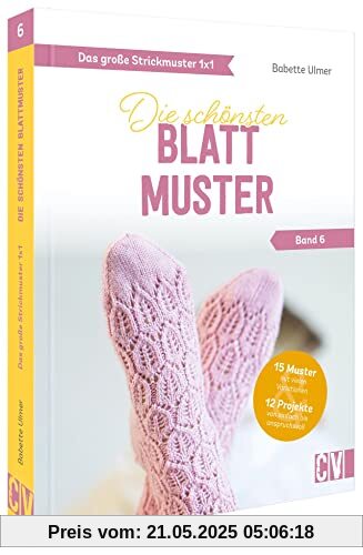 Standardwerk: Das große Strickmuster 1x1 – Die schönsten Blattmuster Band 6. Stricken für Anfänger und Fortgeschrittene: Stricken lernen mit Strickmuster Anleitungen Standardwerk: Das große Strickmuster 1x1 – Die schönsten Blattmuster Band 6. Stricken für Anfänger und Fortgeschrittene: Stricken lernen mit Strickmuster Anleitungen