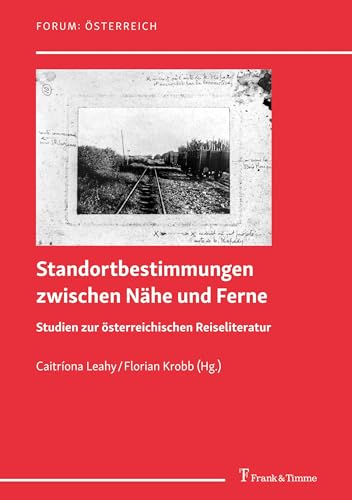 Standortbestimmungen zwischen Nähe und Ferne: Studien zur österreichischen Reiseliteratur (Forum: Österreich, Band 18) von Frank & Timme
