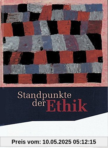 Standpunkte der Ethik / Lehr- und Arbeitsbuch für die gymnasiale Oberstufe - Bisherige Ausgabe: Standpunkte der Ethik - Lehr- und Arbeitsbuch für die ... für die gymnasiale Oberstufe: Schülerband Standpunkte der Ethik / Lehr- und Arbeitsbuch für die gymnasiale Oberstufe - Bisherige Ausgabe: Standpunkte der Ethik - Lehr- und Arbeitsbuch für die ... für die gymnasiale Oberstufe: Schülerband
