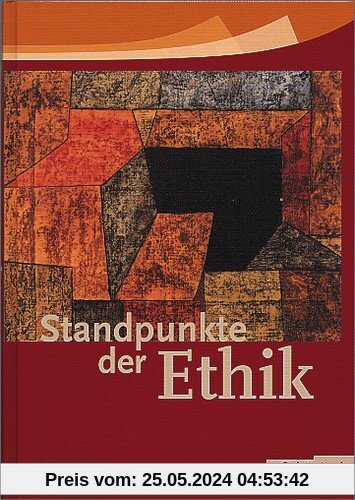Standpunkte der Ethik - Lehr- und Arbeitsbuch für die Sekundarstufe II - Ausgabe 2005: Standpunkte der Ethik: Schülerband: Lehr- und Arbeitsbuch für die Sekundarstufe 2