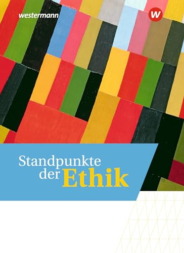 Standpunkte der Ethik - Lehr- und Arbeitsbuch für die gymnasiale Oberstufe - Ausgabe 2023: Schulbuch von Westermann Schulbuchverlag