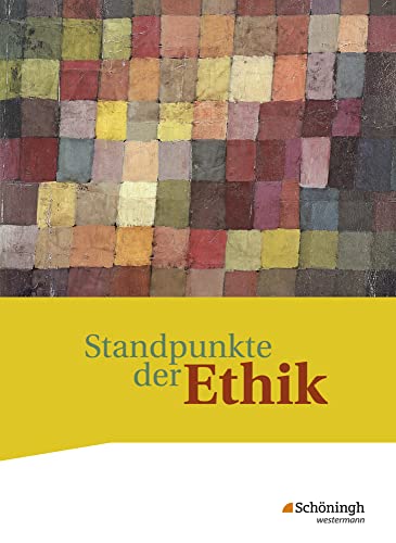 Standpunkte der Ethik - Lehr- und Arbeitsbuch für die gymnasiale Oberstufe - Ausgabe 2017: Schulbuch: Lehr- und Arbeitsbuch für die gymnasiale Oberstufe - Neubearbeitung von Westermann Bildungsmedien Verlag GmbH