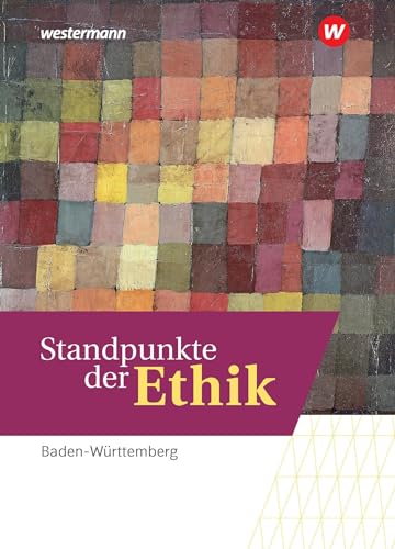 Standpunkte der Ethik - Lehr- und Arbeitsbuch für die gymnasiale Oberstufe - Ausgabe Baden-Württemberg - Basis- und Leistungsfach: Schülerband von Westermann Bildungsmedien Verlag GmbH