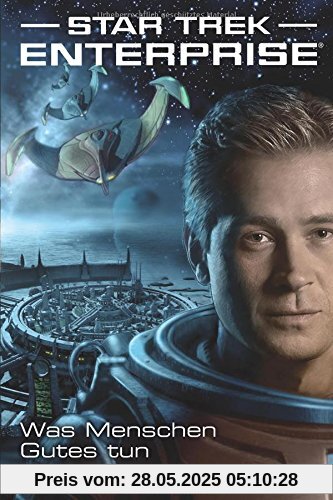 Star Trek Enterprise 2: Was Menschen Gutes tun