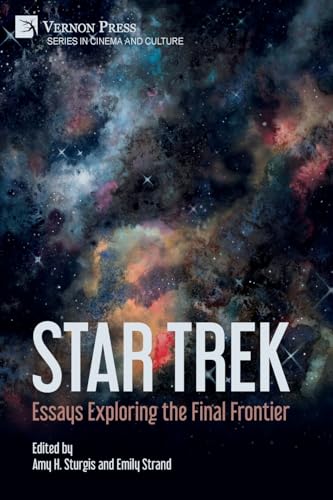 Star Trek: Essays Exploring the Final Frontier (Cinema and Culture) von Vernon Press