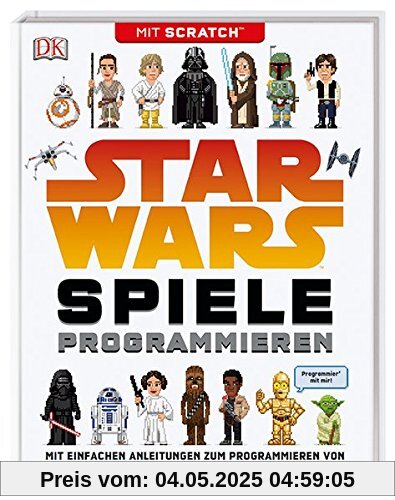 Star Wars™ Spiele programmieren: Mit Scratch™. Mit einfachen Anleitungen zum Programmieren von Animationen, Spielen und vielem mehr!