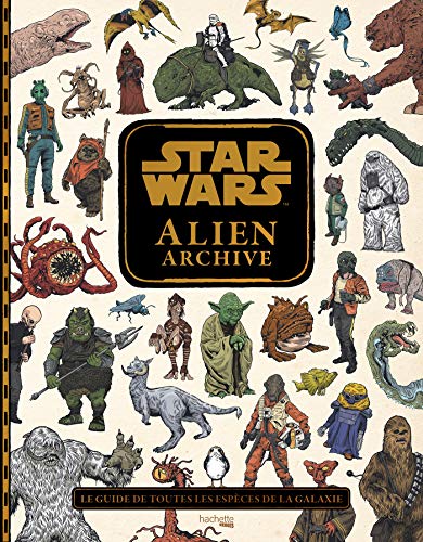 Star Wars : Alien Archive: Le guide de toutes les espèces de la galaxie von HACHETTE HEROES