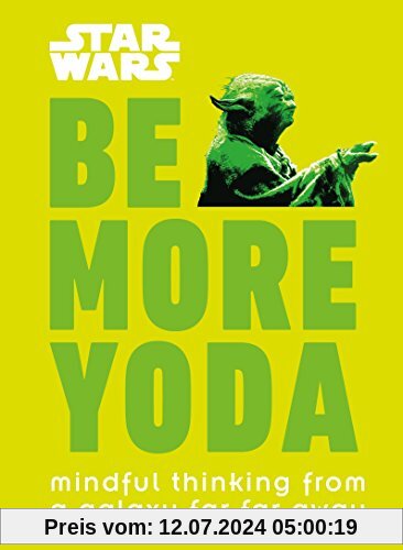 Star Wars Be More Yoda: Mindful Thinking from a Galaxy Far Far Away