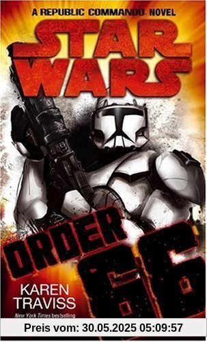 Star Wars - Order 66: A Republic Commando Novel Star Wars - Order 66: A Republic Commando Novel