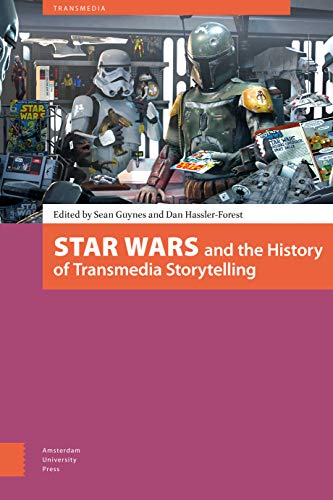 Star Wars and the History of Transmedia Storytelling (Transmedia: Participatory Culture and Media Convergence) von Amsterdam University Press