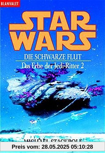 Star Wars. Das Erbe der Jedi-Ritter 2. Die schwarze Flut Star Wars. Das Erbe der Jedi-Ritter 2. Die schwarze Flut