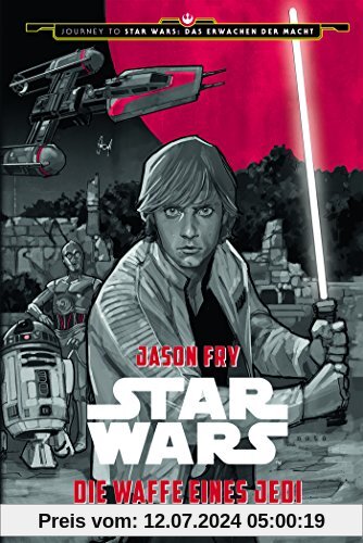 Star Wars: Die Waffe eines Jedi - Ein Luke Skywalker Abenteuer: Journey to Star Wars: Das Erwachen der Macht