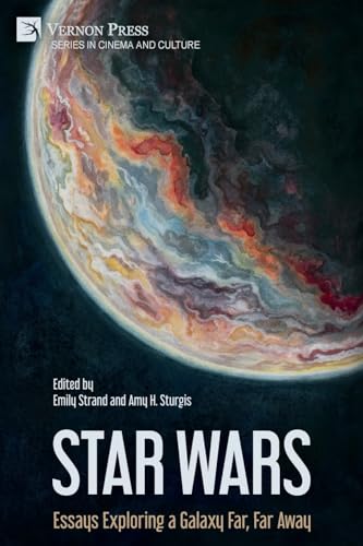 Star Wars: Essays Exploring a Galaxy Far, Far Away (Cinema and Culture) von Vernon Press
