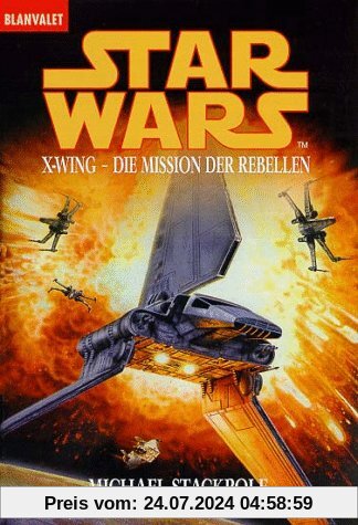 Star Wars. X-Wing. Die Mission der Rebellen.