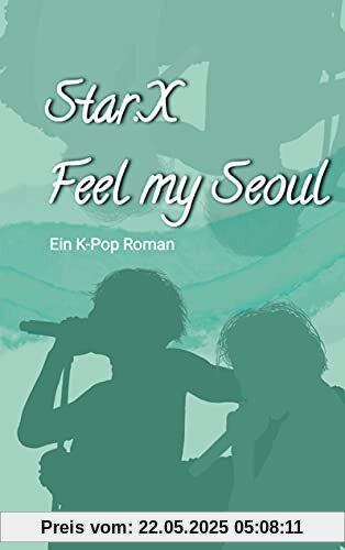 Star.X - Feel my Seoul: Ein K-Pop Roman