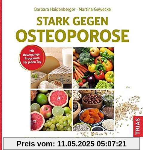 Stark gegen Osteoporose: Die beste Ernährung für stabile Knochen. Mit Bewegungsprogramm für jeden Tag.