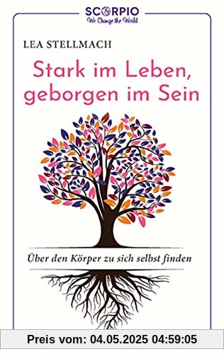 Stark im Leben, geborgen im Sein: Über den Körper zu sich selbst finden