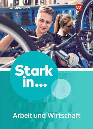 Stark in ... Arbeit und Wirtschaft - Ausgabe 2021: Schulbuch Stark in ... Arbeit und Wirtschaft - Ausgabe 2021: Schulbuch
