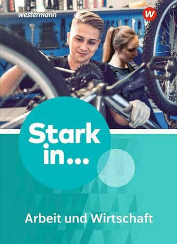 Stark in ... Arbeit und Wirtschaft - Ausgabe 2021: Schulbuch Stark in ... Arbeit und Wirtschaft - Ausgabe 2021: Schulbuch