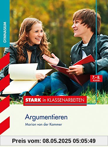 Stark in Klassenarbeiten - Deutsch Argumentieren 7./8. Klasse Gymnasium