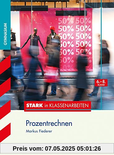 Stark in Klassenarbeiten - Mathematik Prozentrechnen 6.-8. Klasse Gymnasium Stark in Klassenarbeiten - Mathematik Prozentrechnen 6.-8. Klasse Gymnasium