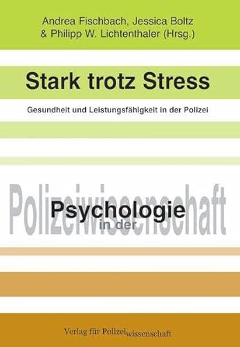 Stark trotz Stress - Gesundheit und Leistungsfähigkeit in der Polizei: Nachhaltige Beiträge der Arbeits- und Organisationspsychologie Stark trotz Stress - Gesundheit und Leistungsfähigkeit in der Polizei: Nachhaltige Beiträge der Arbeits- und Organisationspsychologie von Verlag f. Polizeiwissens.