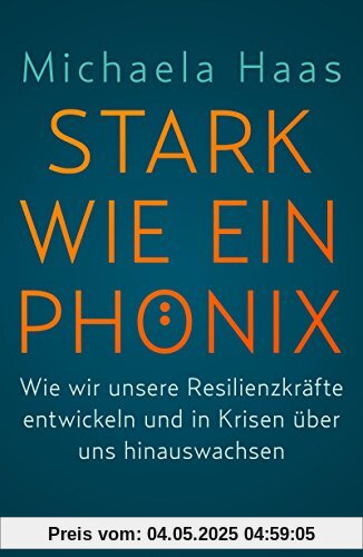 Stark wie ein Phönix: Wie wir unsere Resilienzkräfte entwickeln und in Krisen über uns hinauswachsen