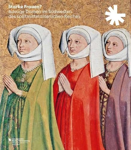 Starke Frauen? Adelige Damen im Südwesten des spätmittelalterlichen Reiches (Sonderveröffentlichungen des Landesarchivs Baden-Württemberg) von Thorbecke Jan Verlag